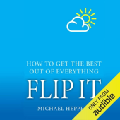 Flip It: How to Get the Best Out of Everything (Unabridged)