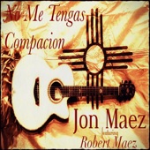 Jon Maez - No Me Tengas Compacion (feat. Robert Maez)