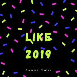 Like 2019 Kwame Mulzz