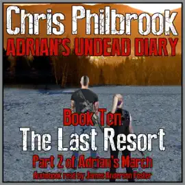 The Last Resort: Adrian's March, Part Two: Adrian's Undead Diary, Book 10 (Unabridged)