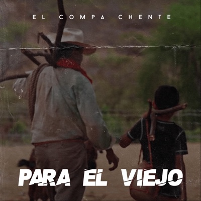 El Compa Chente - Para el Viejo