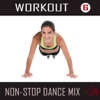 Workout 6: Non-Stop Dance Mix (125-135 BPM) - DJ Sweat