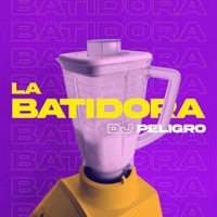 La Batidora - Single - DJ Peligro & DJ Zanes