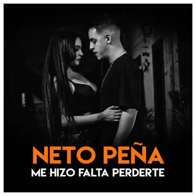 Me Hizo Falta Perderte - Single - Neto Peña