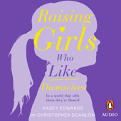 Raising Girls Who Like Themselves - Kasey Edwards &amp; Christopher Scanlon Cover Art