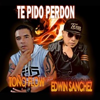 Te Pido Perdón (feat. Edwin Sanchez) - Single - TOÑO FLOW