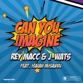 Can You Imagine (feat. Isaiah Misanvu) Rey Macc & J-Wats