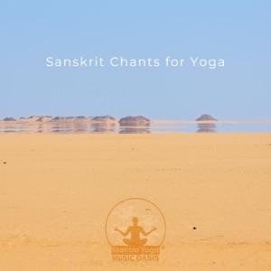 Sanskrit Chants for Yoga: Yoga Mantra Music, Arabian Mirage Meditation