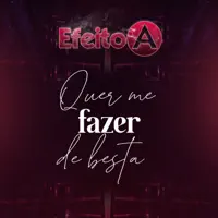 Quer Me Fazer de Besta — Banda Efeito A