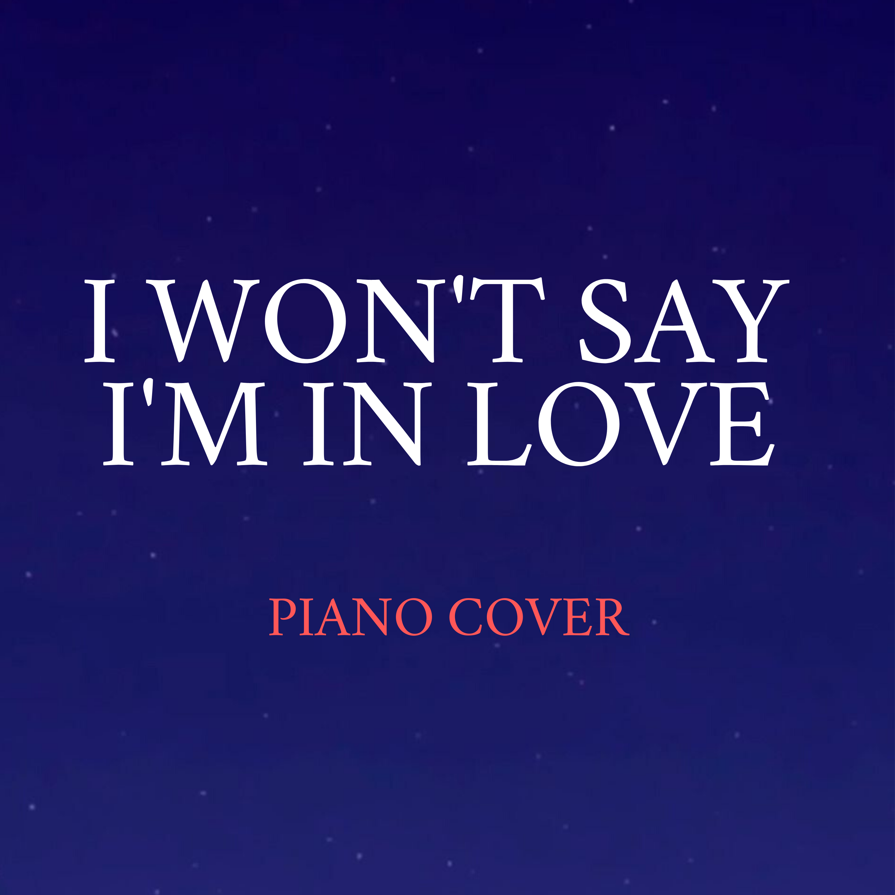 I Won't Say I'm in Love (Piano Cover) - Single