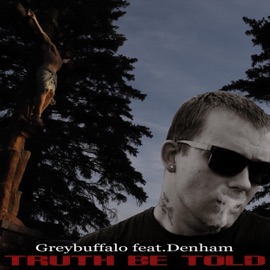 Truth Be Told (feat. Denham) Greybuffalo