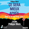 Ce sera mieux après... sauf si on est trop cons ! - Philippe Bloch