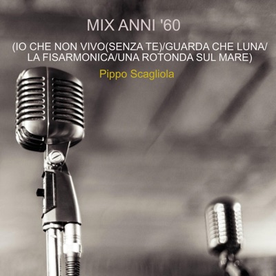 Mix Anni '60 (guarda che luna/la fisarmonica/una rotonda sul mare) [io che non vivo] - Single