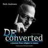 Deconverted: A Journey from Religion to Reason (Unabridged) - Seth Andrews