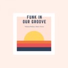 Funk in Our Groove (feat. Nastic Groove)