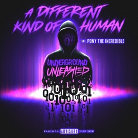 A Different Kind of Human (feat. Pony the Incredible) Underground Unleashed