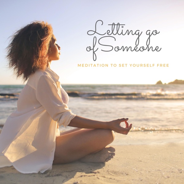 Letting Go of Someone – Meditation to Set Yourself Free, Chill Mix to Move On
