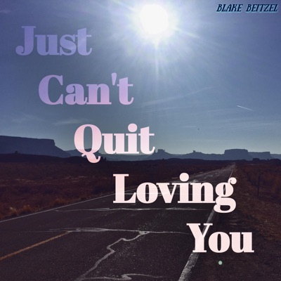 Just Can't Quit Loving You - Single