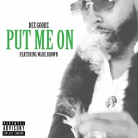 Put Me On (feat. Wade Brown) - Single - Dee Goodz