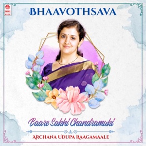 Bhaavothsava - Baare Sakhi Chandramuki - Archana Udupa Raagamaale