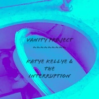 Katye Kellye and the Interruption - (Suddenly) Everything Changes