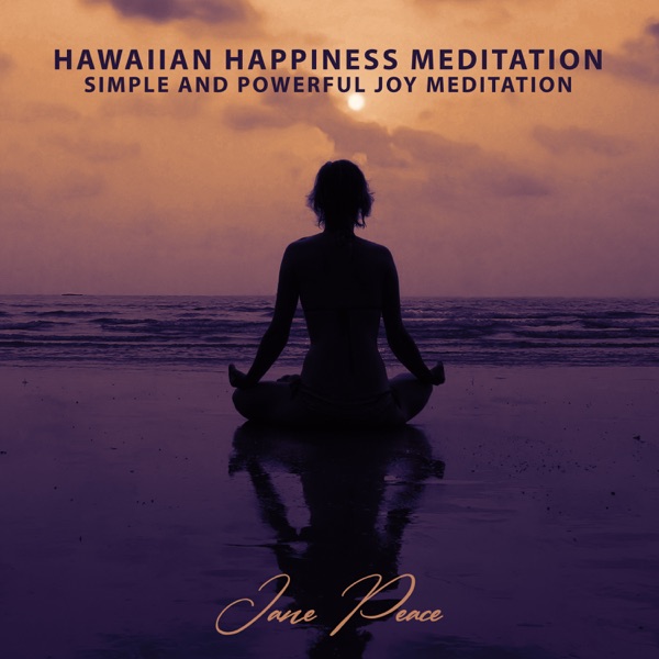 Hawaiian Happiness Meditation: Simple and Powerful Joy Meditation, Curative Joy & Happiness, Good Vibrations, Exotic Rhythms, Mindfulness Peace, Love and Felicity