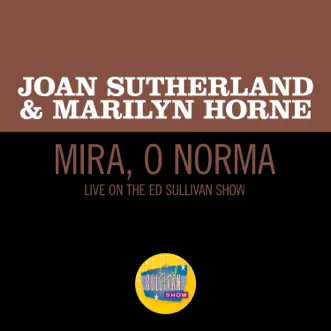 Mira, o Norma (Live On The Ed Sullivan Show, March 8, 1970) - Single by Dame Joan Sutherland & Marilyn Horne album reviews, ratings, credits