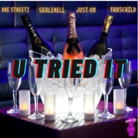 U Tried It (feat. SkaleRell, Just-on & YahsChild) Dre Streetz