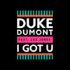 I Got U (feat. Jax Jones) - Duke Dumont