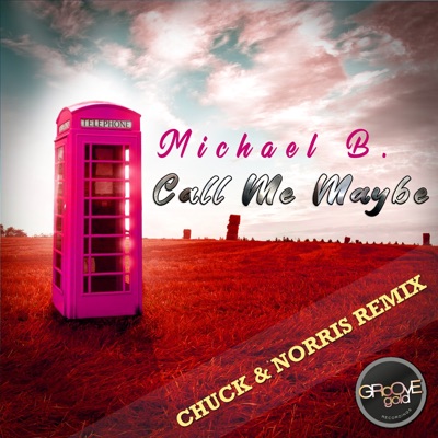 Call Me Maybe (Chuck & Norris Remix) [Remixes] - Single