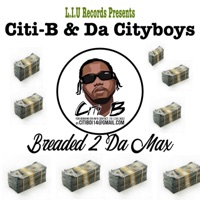 Breaded 2 Da Max (feat. Da CityBoys) - Single - Citi-B