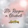 Me resigno a olvidarte