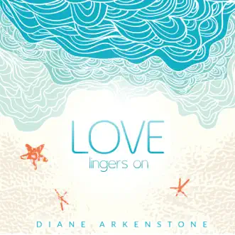 Love Lingers On - Single by Diane Arkenstone album reviews, ratings, credits