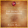 The Secret to Relationships Masterclass (Unabridged) - Rhonda Byrne