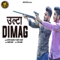 Ulta Dimag (feat. Mohit & Micky) - Single - Deepak Chauhan