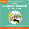 Vivre la sagesse toltèque au quotidien - Xavier Cornette de Saint Cyr