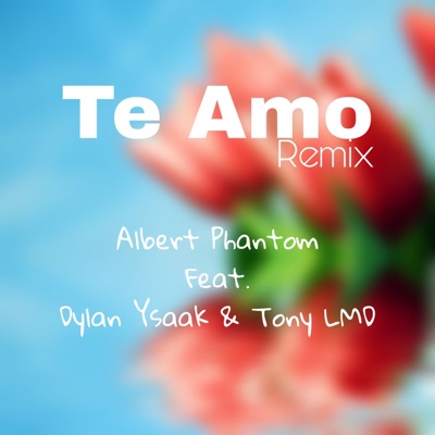 Te Amo (Remix) [feat. Dylan Ysaak & Tony LMD] - Single