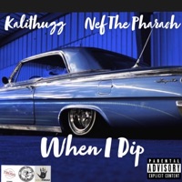 When I Dip - Single - Nef The Pharaoh & Kalithugg