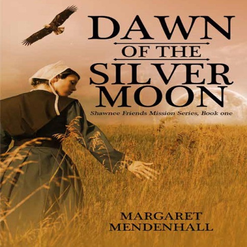Dawn of the Silver Moon: Shawnee Friends Mission Series, Book 1 (Unabridged) cover