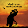 Méditation amérindienne: Parcours de guérison avec chants chamaniques et percussions, Musique pour l'esprit, Le corps et l'âme - Zone de Détente