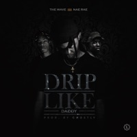 Drip Like Daddy (feat. Nae Rae) - Single - The Wave MW