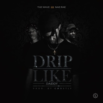 Drip Like Daddy (feat. Nae Rae) - Single