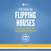 The Book on Flipping Houses: How to Buy, Rehab, and Resell Residential Properties (Unabridged) - J Scott