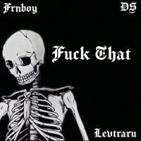 F**k That (frnboy) - Single - Levtraru