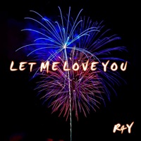 Let Me Love You - Single - R4Y OFFICIAL