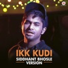 Ikk Kudi (Siddhant Bhosle Version)