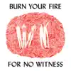 Stream & download Burn Your Fire For No Witness (Deluxe Edition)