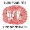 Burn Your Fire For No Witness (Deluxe Edition)