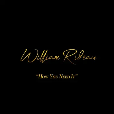 Listen to How You Need It - Single by William Rideau