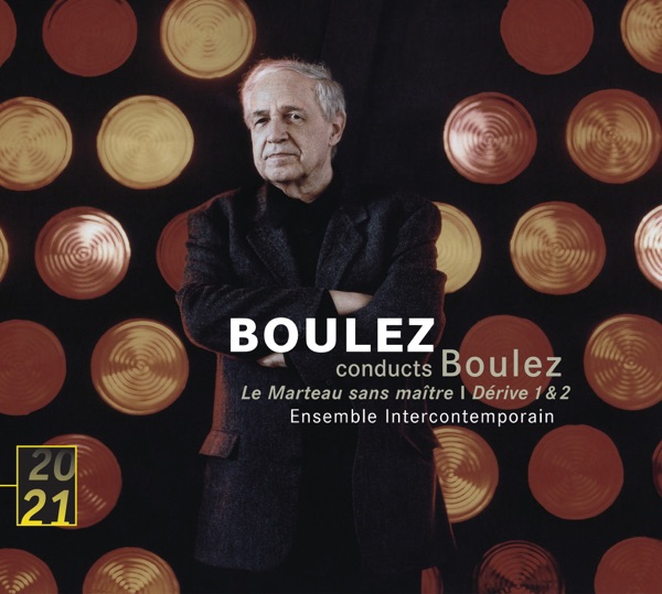 Boulez: Le Marteau sans maître; Dérive 1 & 2